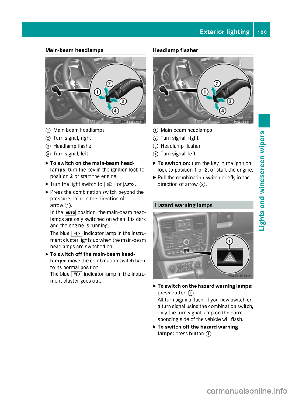 MERCEDES-BENZ G-CLASS SUV 2012 Owners Manual Main-beam headlamps
:
Main-beam headlamps
; Turn signal, right
= Headlamp flasher
? Turn signal, left
X To switch on the main-beam head-
lamps: turn the key in the ignition lock to
position 2or start MERCEDES-BENZ G-CLASS SUV 2012 Owners Manual Main-beam headlamps
:
Main-beam headlamps
; Turn signal, right
= Headlamp flasher
? Turn signal, left
X To switch on the main-beam head-
lamps: turn the key in the ignition lock to
position 2or start