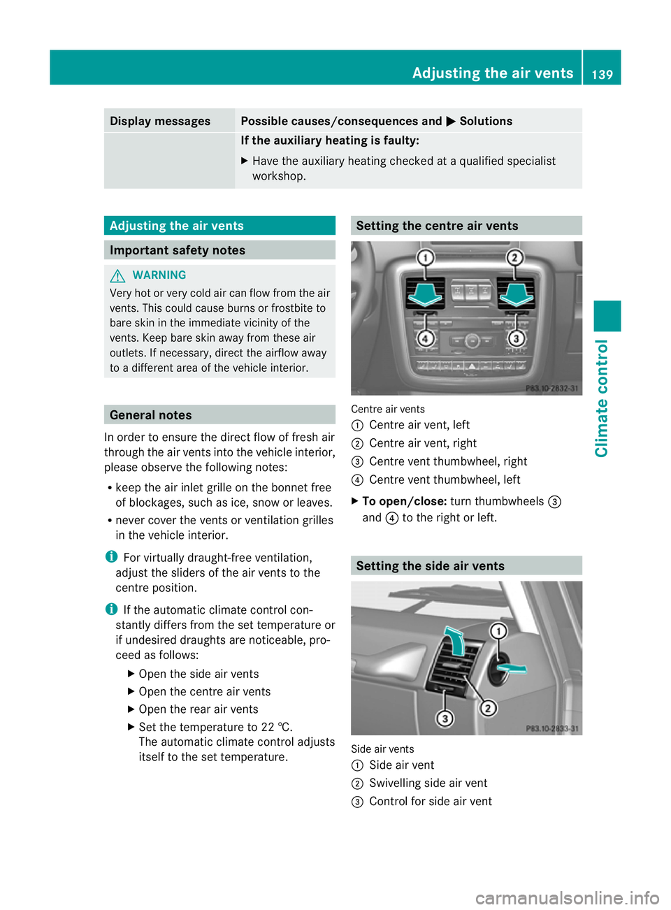 MERCEDES-BENZ G-CLASS SUV 2012 Owners Manual Display messages Possible causes/consequences and
M Solutions
If the auxiliary heating is faulty:
X
Have the auxiliary heating checked at a qualified specialist
workshop. Adjusting the air vents
Impor MERCEDES-BENZ G-CLASS SUV 2012 Owners Manual Display messages Possible causes/consequences and
M Solutions
If the auxiliary heating is faulty:
X
Have the auxiliary heating checked at a qualified specialist
workshop. Adjusting the air vents
Impor
