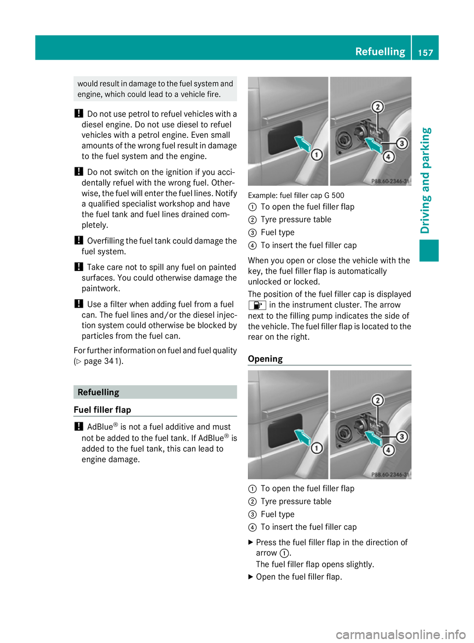 MERCEDES-BENZ G-CLASS SUV 2012  Owners Manual would result in damage to the fuel system and
engine, which could lead to a vehicle fire.
! Do not use petrol to refuel vehicles with a
diesel engine. Do not use diesel to refuel
vehicles with a petro