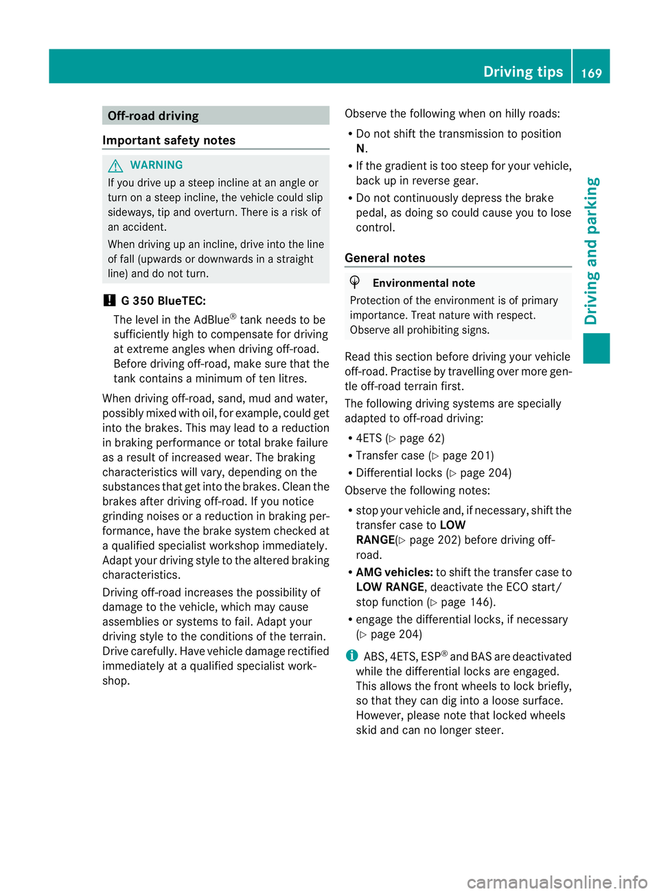 MERCEDES-BENZ G-CLASS SUV 2012  Owners Manual Off-road driving
Important safety notes G
WARNING
If you drive up a steep incline at an angle or
turn on a steep incline, the vehicle could slip
sideways, tip and overturn. There is a risk of
an accid