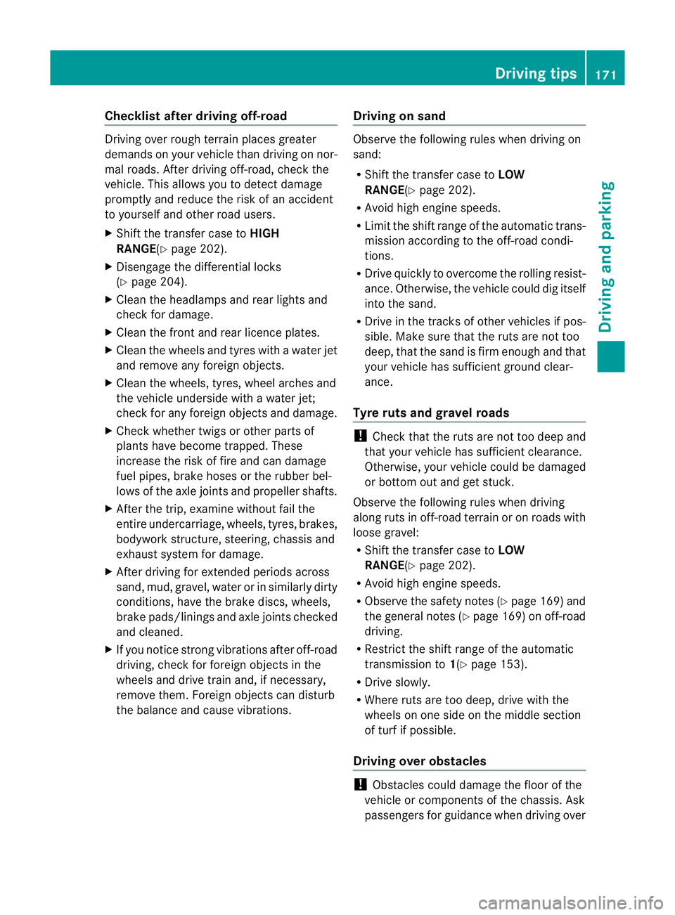 MERCEDES-BENZ G-CLASS SUV 2012  Owners Manual Checklist after driving off-road
Driving ove
rrough terrain places greater
demands on your vehicle than driving on nor-
mal roads. After driving off-road, check the
vehicle. This allows you to detect 