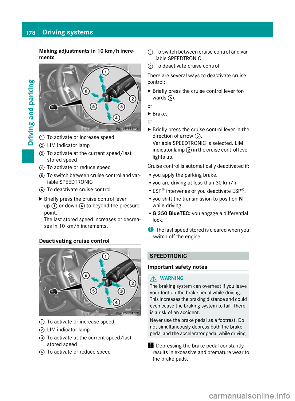 MERCEDES-BENZ G-CLASS SUV 2012 Owners Manual Making adjustments in 10 km/h incre-
ments
:
To activate or increase speed
; LIM indicator lamp
= To activate at the current speed/last
stored speed
? To activate or reduce speed
A To switch between c MERCEDES-BENZ G-CLASS SUV 2012 Owners Manual Making adjustments in 10 km/h incre-
ments
:
To activate or increase speed
; LIM indicator lamp
= To activate at the current speed/last
stored speed
? To activate or reduce speed
A To switch between c