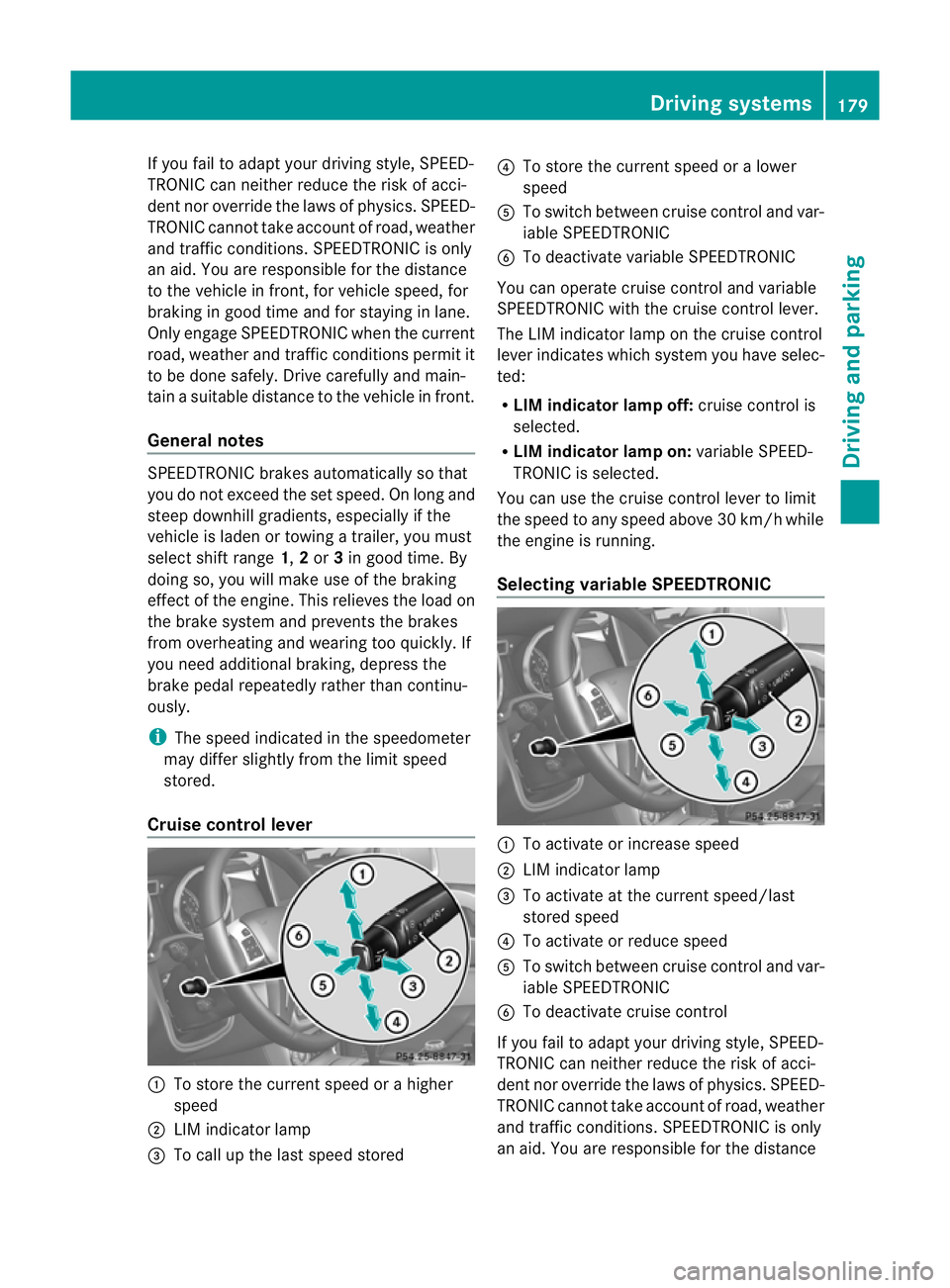 MERCEDES-BENZ G-CLASS SUV 2012 Owners Manual If you fail to adapt yourd
riving style, SPEED-
TRONIC can neither reduce the risk of acci-
dent nor override the laws of physics. SPEED-
TRONIC cannot take account of road, weather
and traffic condit MERCEDES-BENZ G-CLASS SUV 2012 Owners Manual If you fail to adapt yourd
riving style, SPEED-
TRONIC can neither reduce the risk of acci-
dent nor override the laws of physics. SPEED-
TRONIC cannot take account of road, weather
and traffic condit