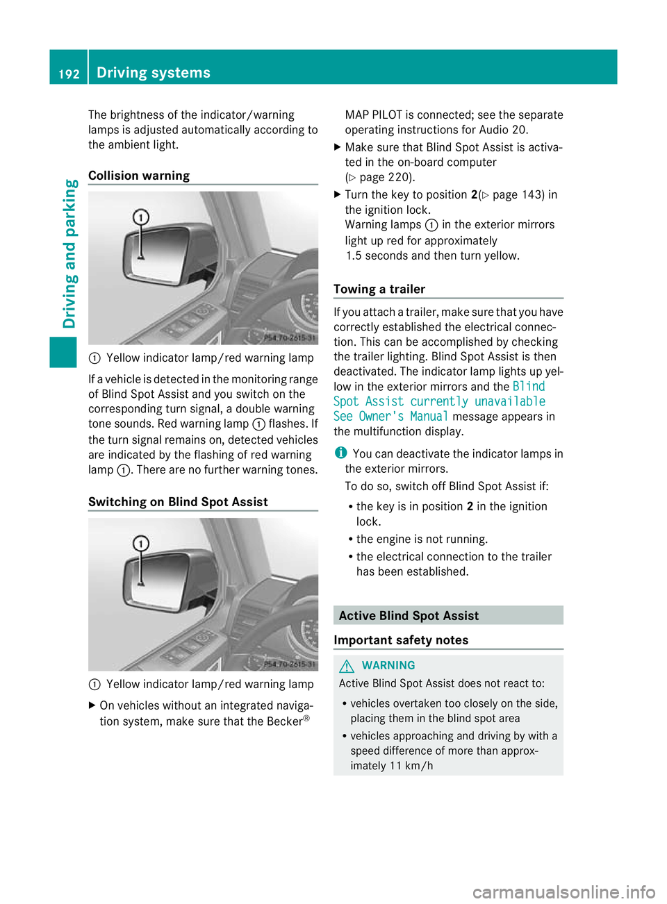 MERCEDES-BENZ G-CLASS SUV 2012  Owners Manual The brightness of the indicator/warning
lamps is adjusted automatically according to
the ambient light.
Collision warning
:
Yellow indicator lamp/red warning lamp
If a vehicle is detected in the monit