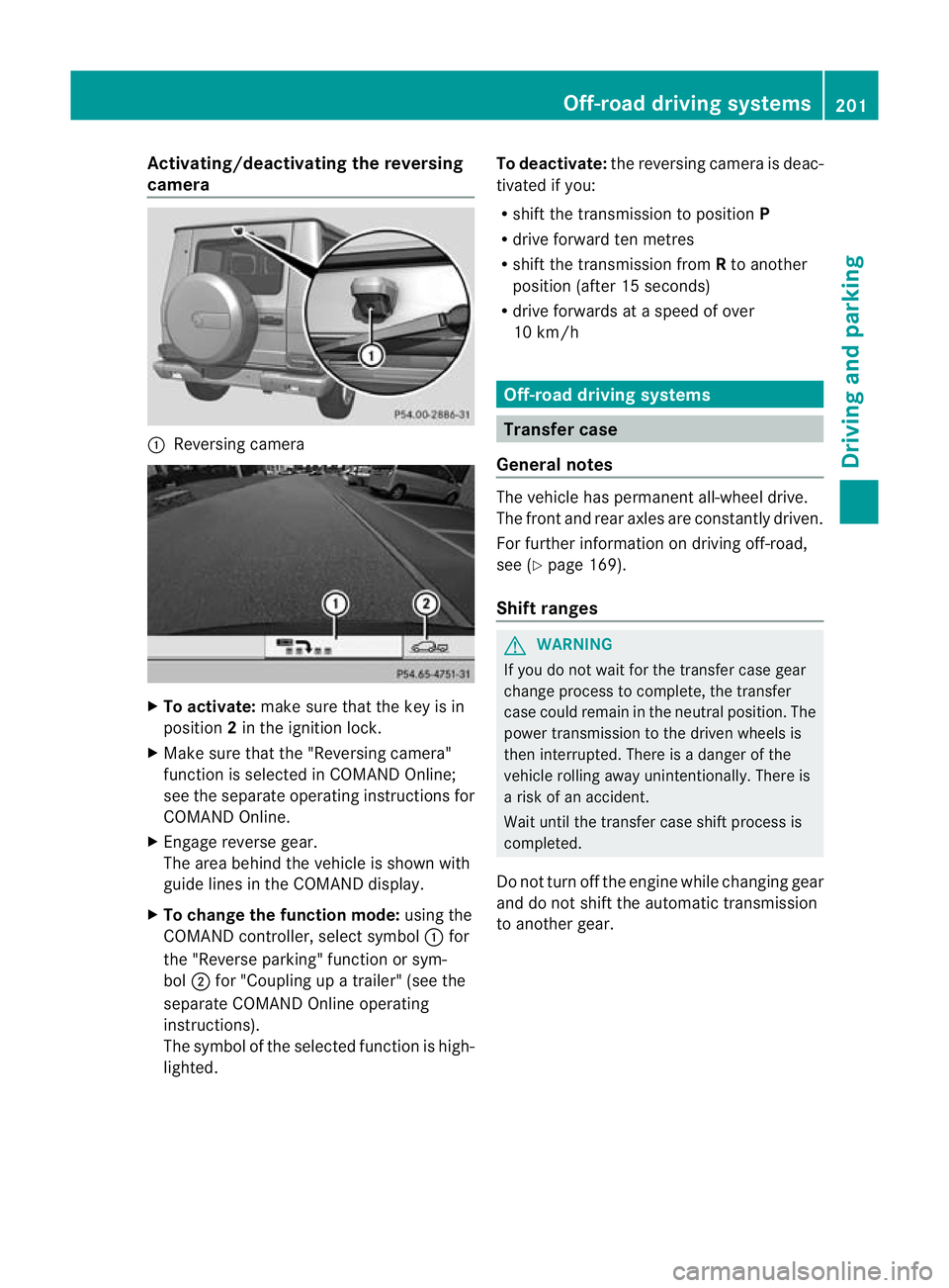 MERCEDES-BENZ G-CLASS SUV 2012  Owners Manual Activating/deactivating the reversing
camera
:
Reversing camera X
To activate: make sure that the key is in
position 2in the ignition lock.
X Make sure that the "Reversing camera"
function is 