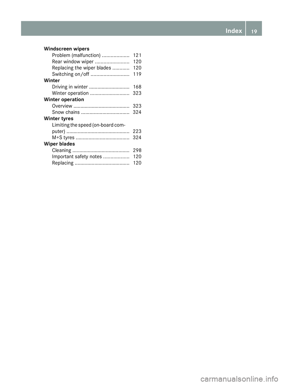MERCEDES-BENZ G-CLASS SUV 2012  Owners Manual Windscreen wipers
Problem (malfunction) ...................121
Rea rwindow wiper ........................ 120
Replacing the wiper blades ............120
Switching on/off ........................... 11