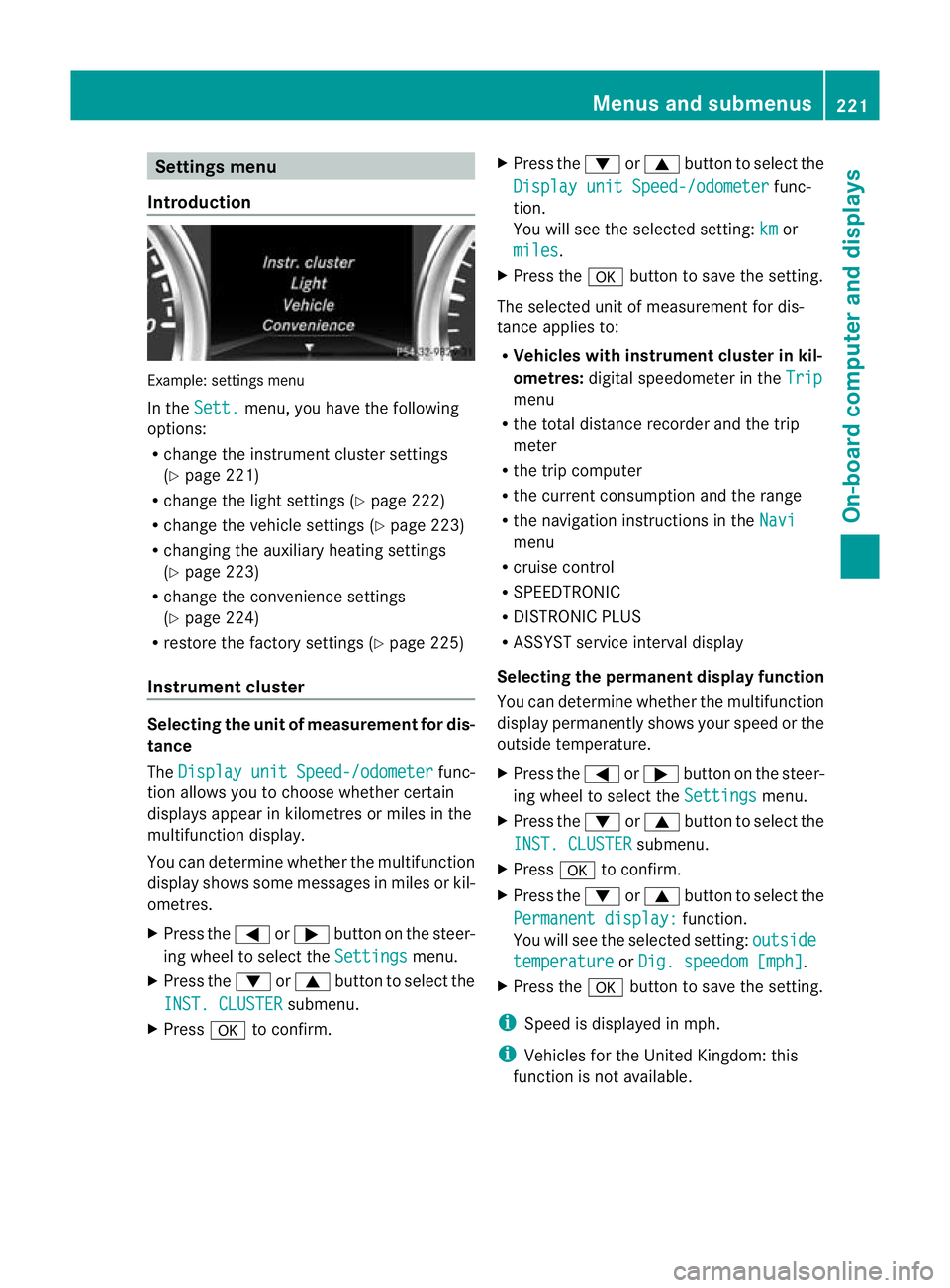 MERCEDES-BENZ G-CLASS SUV 2012 Owners Manual Settings menu
Introduction Example: settings menu
In the
Sett. menu, you have the following
options:
R change the instrument cluster settings
(Y page 221)
R change the light settings (Y page 222)
R ch MERCEDES-BENZ G-CLASS SUV 2012 Owners Manual Settings menu
Introduction Example: settings menu
In the
Sett. menu, you have the following
options:
R change the instrument cluster settings
(Y page 221)
R change the light settings (Y page 222)
R ch