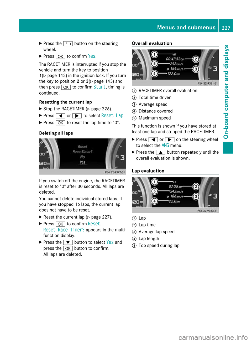 MERCEDES-BENZ G-CLASS SUV 2012 Owners Manual X
Press the %button on the steering
wheel.
X Press ato confirm Yes .
The RACETIMER is interrupted if you stop the
vehicle and turn the key to position
1(Y page 143) in the ignition lock. If you turn
t MERCEDES-BENZ G-CLASS SUV 2012 Owners Manual X
Press the %button on the steering
wheel.
X Press ato confirm Yes .
The RACETIMER is interrupted if you stop the
vehicle and turn the key to position
1(Y page 143) in the ignition lock. If you turn
t