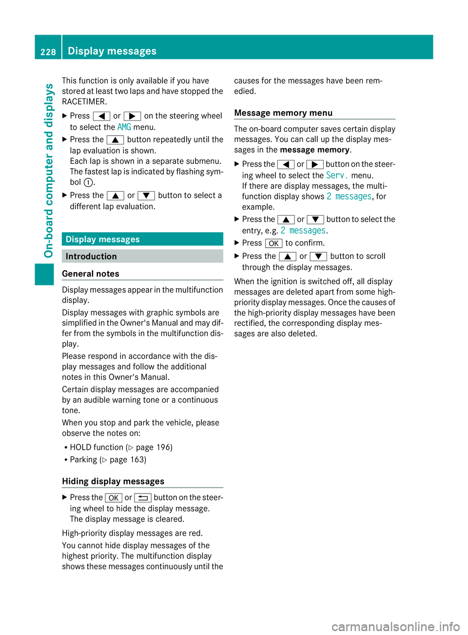 MERCEDES-BENZ G-CLASS SUV 2012 Owners Manual This function is only available if you have
stored at least two laps and have stopped the
RACETIMER.
X
Press =or; on the steering wheel
to select the AMG menu.
X Press the 9button repeatedly until the MERCEDES-BENZ G-CLASS SUV 2012 Owners Manual This function is only available if you have
stored at least two laps and have stopped the
RACETIMER.
X
Press =or; on the steering wheel
to select the AMG menu.
X Press the 9button repeatedly until the