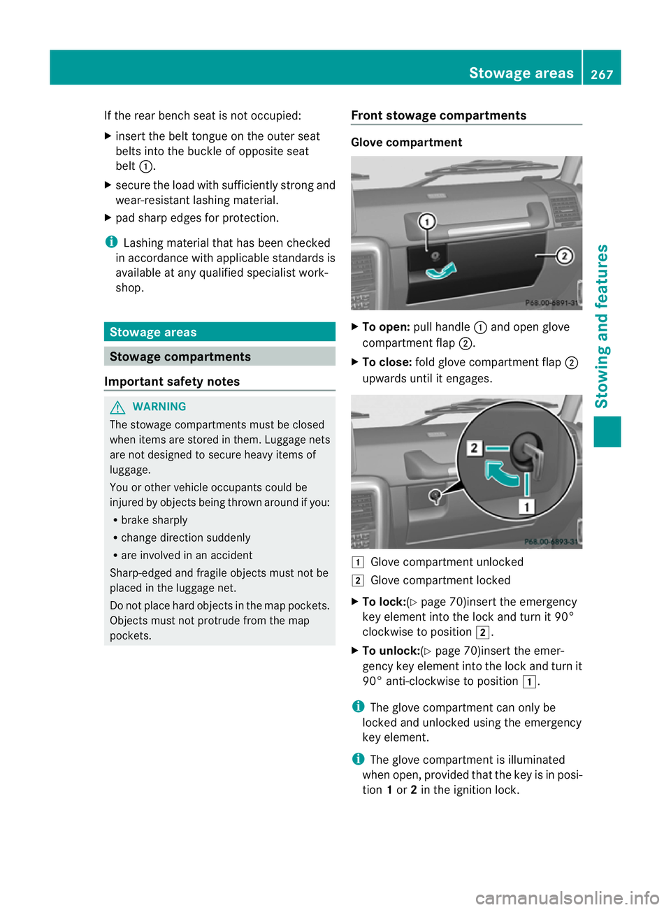 MERCEDES-BENZ G-CLASS SUV 2012 Owners Manual If the rear bench seat is not occupied:
X
insert the belt tongue on the outer seat
belts into the buckle of opposite seat
belt :.
X secure the load with sufficiently strong and
wear-resistant lashing MERCEDES-BENZ G-CLASS SUV 2012 Owners Manual If the rear bench seat is not occupied:
X
insert the belt tongue on the outer seat
belts into the buckle of opposite seat
belt :.
X secure the load with sufficiently strong and
wear-resistant lashing