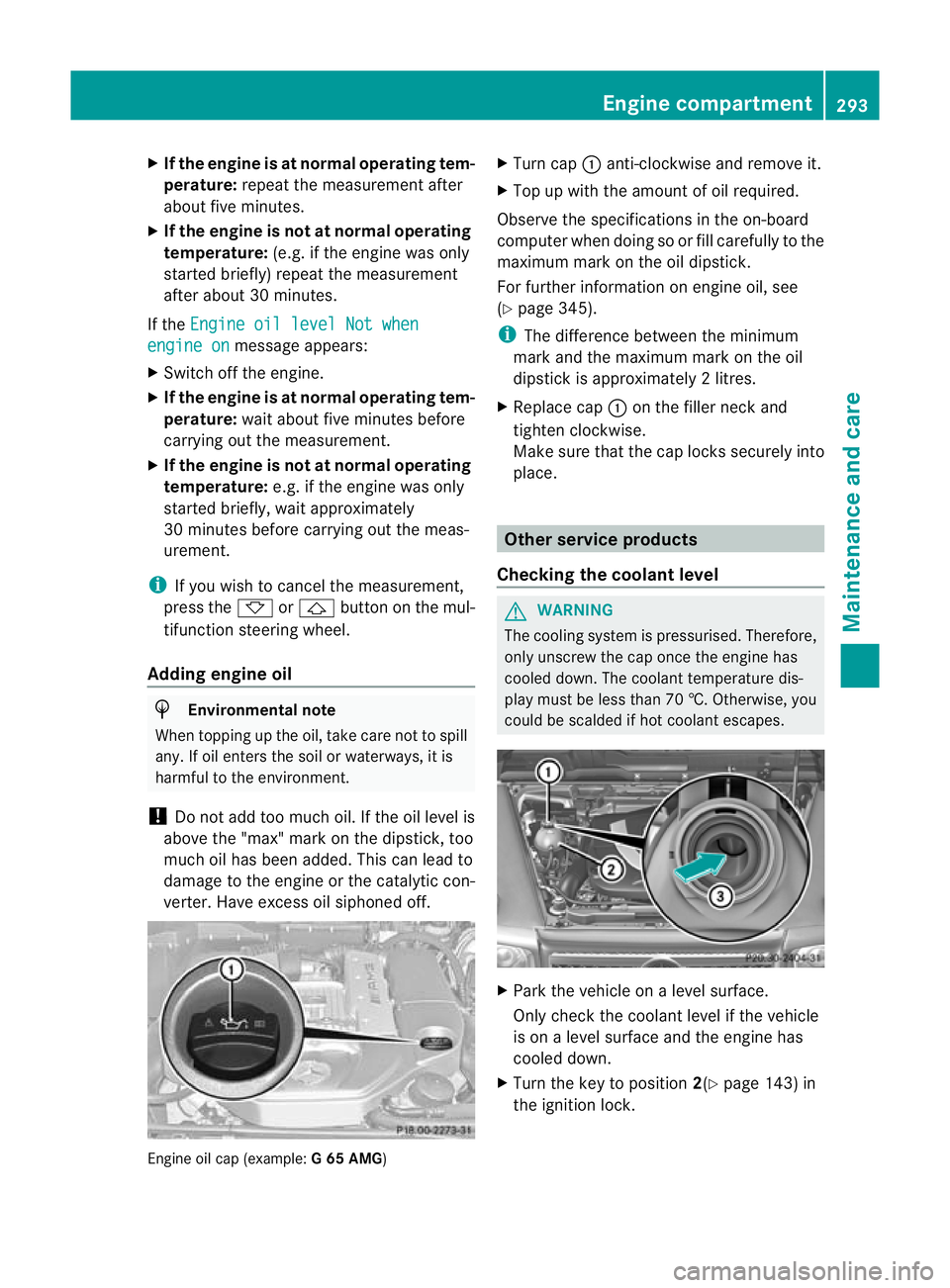 MERCEDES-BENZ G-CLASS SUV 2012  Owners Manual X
If the engine is at normal operating tem-
perature: repeat the measuremen tafter
about five minutes.
X If the engine is not at normal operating
temperature: (e.g. if the engine was only
started brie
