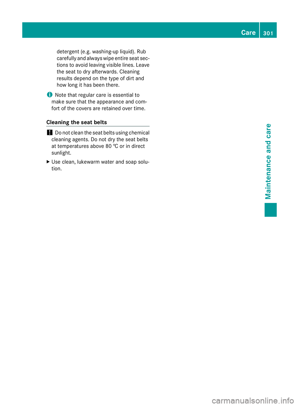 MERCEDES-BENZ G-CLASS SUV 2012  Owners Manual detergent (e.g. washing-up liquid). Rub
carefully and always wipe entire seat sec-
tions to avoid leaving visible lines. Leave
the seat to dry afterwards. Cleaning
results depend on the type of dirt a