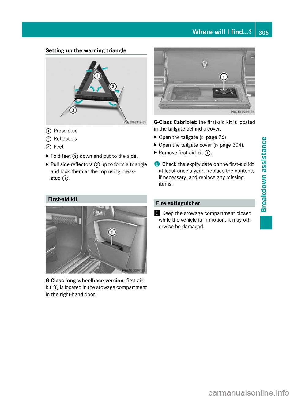MERCEDES-BENZ G-CLASS SUV 2012  Owners Manual Setting up the warning triangle
:
Press-stud
; Reflectors
= Feet
X Fold feet =down and out to the side.
X Pull side reflectors ;up to form a triangle
and lock them at the top using press-
stud :. Firs