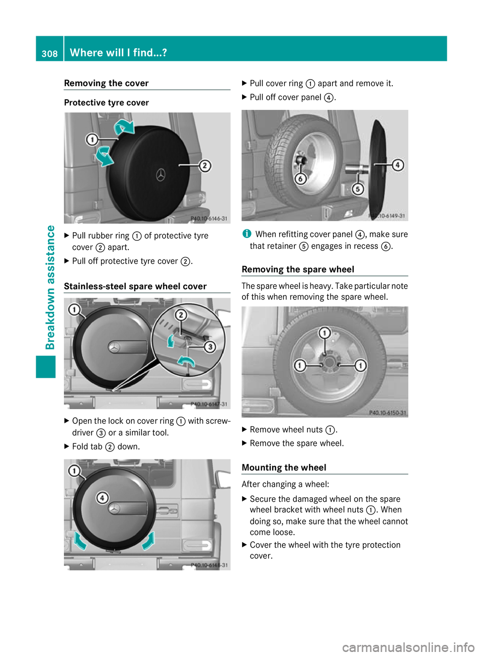 MERCEDES-BENZ G-CLASS SUV 2012  Owners Manual Removing the cover
Protective tyre cover
X
Pull rubber ring :of protective tyre
cover ;apart.
X Pull off protective tyre cover ;.
Stainless-steel spare wheel cover X
Ope nthe lock on cover ring :with 