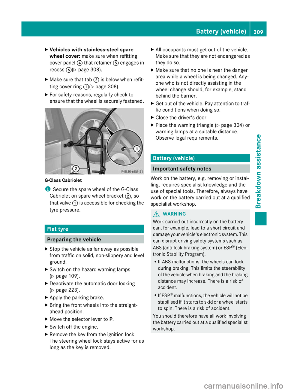 MERCEDES-BENZ G-CLASS SUV 2012 Owners Manual X
Vehicles with stainless-steel spare
wheel cover: make sure when refitting
cove rpanel ?that retainer Aengages in
recess B(Ypage 308).
X Make sure that tab ;is below when refit-
ting cover ring :(Ypa MERCEDES-BENZ G-CLASS SUV 2012 Owners Manual X
Vehicles with stainless-steel spare
wheel cover: make sure when refitting
cove rpanel ?that retainer Aengages in
recess B(Ypage 308).
X Make sure that tab ;is below when refit-
ting cover ring :(Ypa