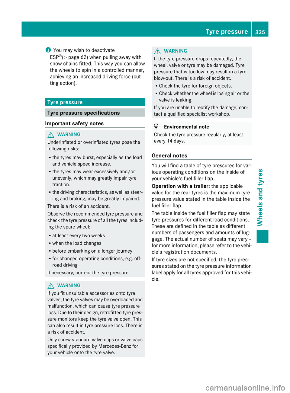 MERCEDES-BENZ G-CLASS SUV 2012 Owners Manual i
You may wish to deactivate
ESP ®
(Y page 62) when pulling away with
snow chains fitted. This way you can allow
the wheels to spin in a controlled manner,
achieving an increased driving force (cut-
MERCEDES-BENZ G-CLASS SUV 2012 Owners Manual i
You may wish to deactivate
ESP ®
(Y page 62) when pulling away with
snow chains fitted. This way you can allow
the wheels to spin in a controlled manner,
achieving an increased driving force (cut-