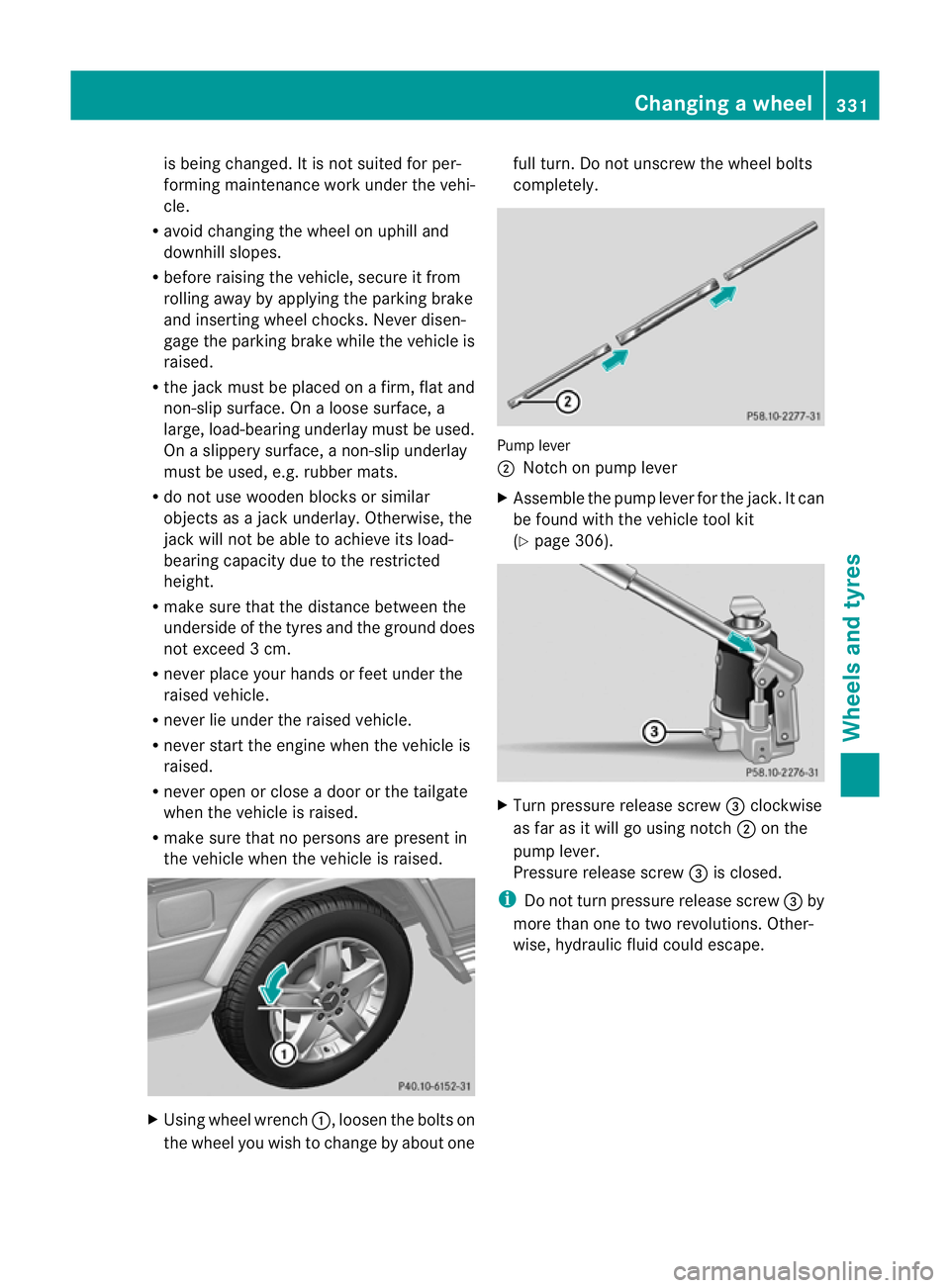 MERCEDES-BENZ G-CLASS SUV 2012  Owners Manual is being changed. It is not suited for per-
forming maintenance work under the vehi-
cle.
R avoid changing the wheel on uphill and
downhill slopes.
R before raising the vehicle, secure it from
rolling