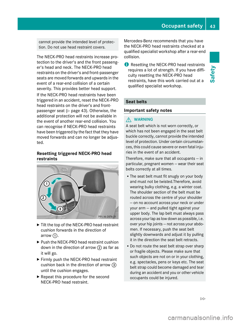 MERCEDES-BENZ G-CLASS SUV 2012  Owners Manual cannot provide the intended level of protec-
tion. Do not use head restraint covers.
The NECK-PRO head restraints increase pro-
tectio nto the driver's and the front passeng-
er's head and nec
