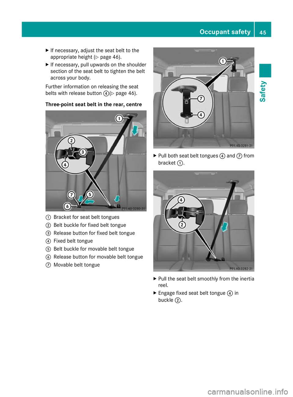 MERCEDES-BENZ G-CLASS SUV 2012  Owners Manual X
If necessary, adjustt he seat belt to the
appropriate height (Y page 46).
X If necessary, pull upwards on the shoulder
section of the seat belt to tighten the belt
across your body.
Further informat