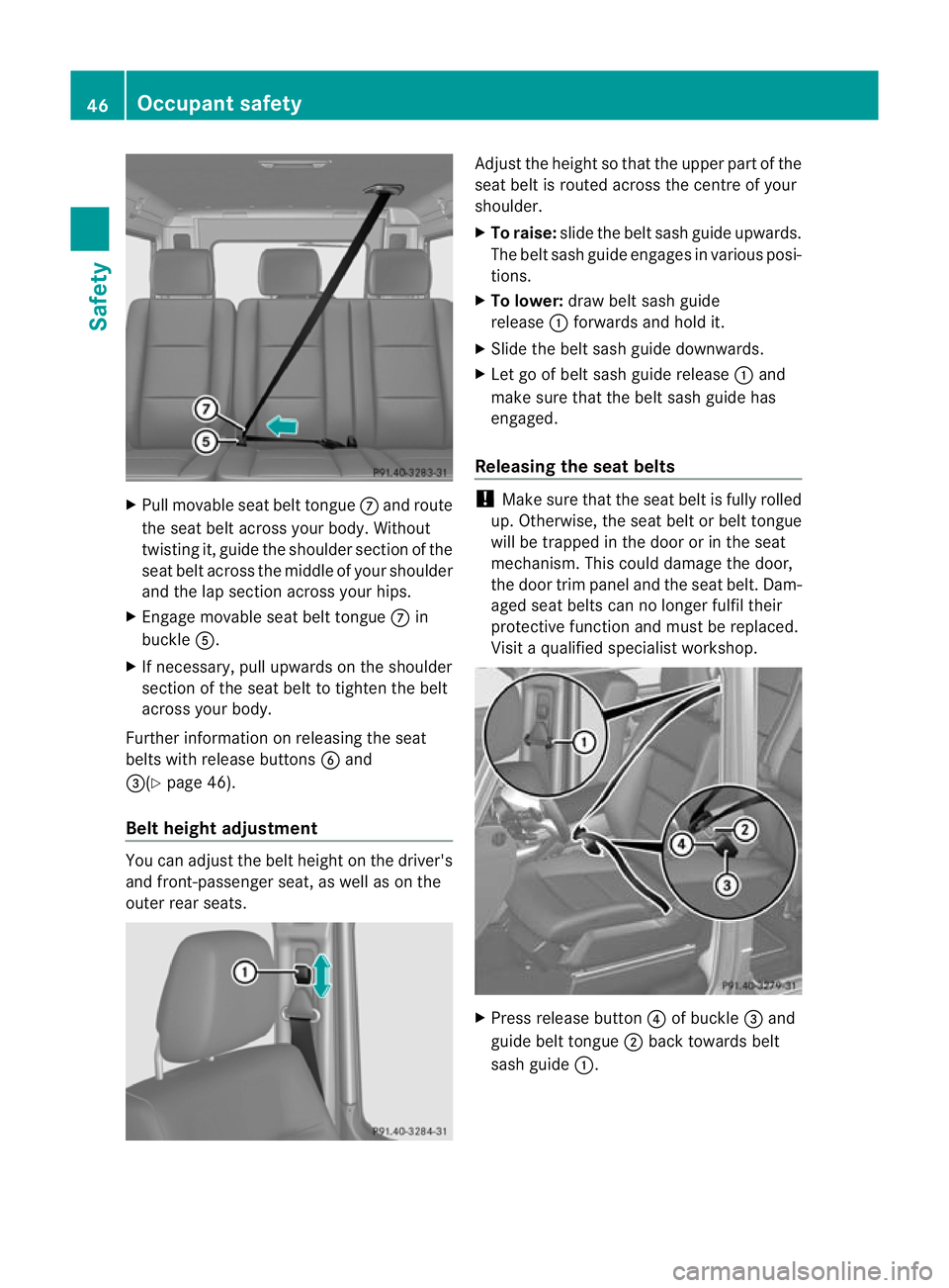 MERCEDES-BENZ G-CLASS SUV 2012  Owners Manual X
Pull movable seat belt tongue Cand route
the seat belt across your body. Without
twisting it, guide the shoulder section of the
seat belt across the middle of your shoulder
and the lap section acros