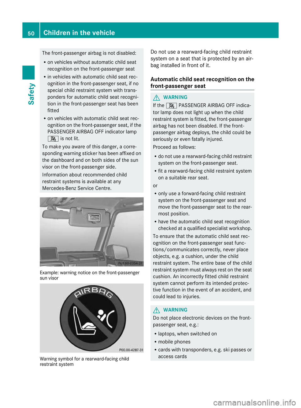 MERCEDES-BENZ G-CLASS SUV 2012  Owners Manual The front-passenger airbag is not disabled:
R
on vehicles without automatic child seat
recognition on the front-passenger seat
R in vehicles with automatic child seat rec-
ognition in the front-passen