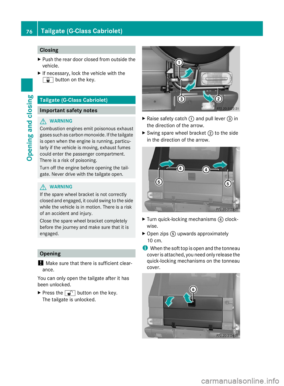 MERCEDES-BENZ G-CLASS SUV 2012  Owners Manual Closing
X Push the rear door closed from outside the
vehicle.
X If necessary, loc kthe vehicle with the
& button on the key. Tailgate (G-Class Cabriolet)
Important safety notes
G
WARNING
Combustion en