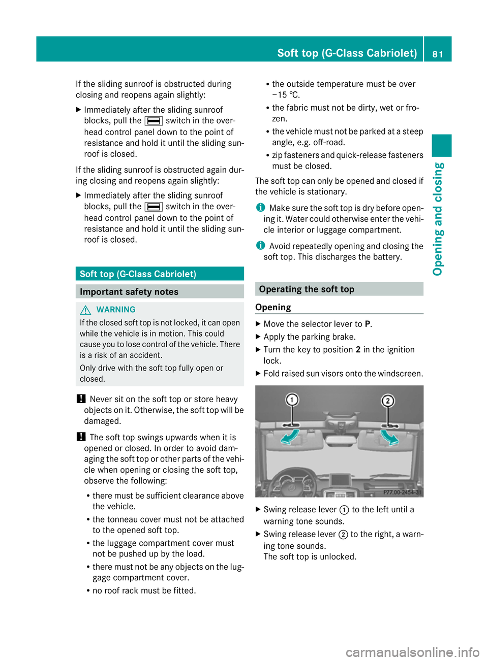 MERCEDES-BENZ G-CLASS SUV 2012  Owners Manual If the sliding sunroof is obstructed during
closing and reopens again slightly:
X Immediately after the sliding sunroof
blocks, pull the ¡switch in the over-
head control panel down to the point of
r