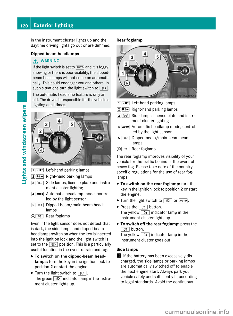 MERCEDES-BENZ GL SUV 2012 Owners Manual in the instrumen
tcluster lights up and the
daytime drivin glights go out or are dimmed.
Dipped-beam hea dlamps G
WARNING
If the light switch is se ttoÃand it is foggy,
snowing or ther eispoor visibi MERCEDES-BENZ GL SUV 2012 Owners Manual in the instrumen
tcluster lights up and the
daytime drivin glights go out or are dimmed.
Dipped-beam hea dlamps G
WARNING
If the light switch is se ttoÃand it is foggy,
snowing or ther eispoor visibi