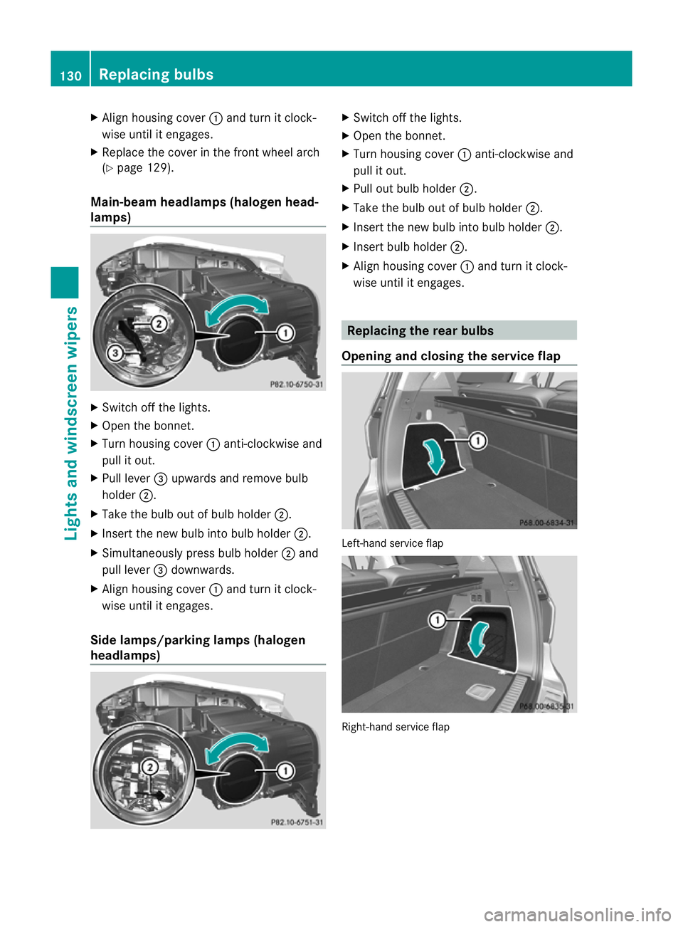 MERCEDES-BENZ GL SUV 2012 Owners Manual X
Align housing cover :and turn it clock-
wise unti litengages.
X Replace the cove rinthe front wheel arch
(Y page 129).
Main-beam headla mps(halogen head-
lamps) X
Switch off the lights.
X Open the b MERCEDES-BENZ GL SUV 2012 Owners Manual X
Align housing cover :and turn it clock-
wise unti litengages.
X Replace the cove rinthe front wheel arch
(Y page 129).
Main-beam headla mps(halogen head-
lamps) X
Switch off the lights.
X Open the b