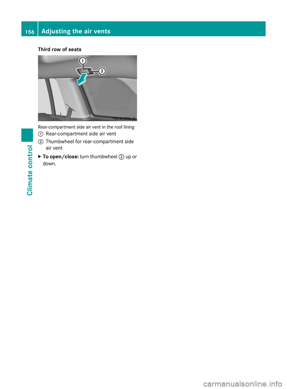 MERCEDES-BENZ GL SUV 2012  Owners Manual Third row of seats
Rear-compartment side ai
rvent in the roof lining
: Rear-compartment side ai rvent
; Thumbwhee lfor rear-compartment side
air vent
X To open/close: turn thumbwheel ;up or
down. 156
