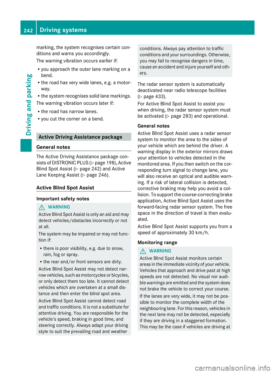 MERCEDES-BENZ GL SUV 2012  Owners Manual marking
,the system recognises certai ncon-
ditions and warns you accordingly.
The warning vibration occur searlier if:
R you approach the outer lane markin gona
bend.
R the road has ver ywidel anes ,