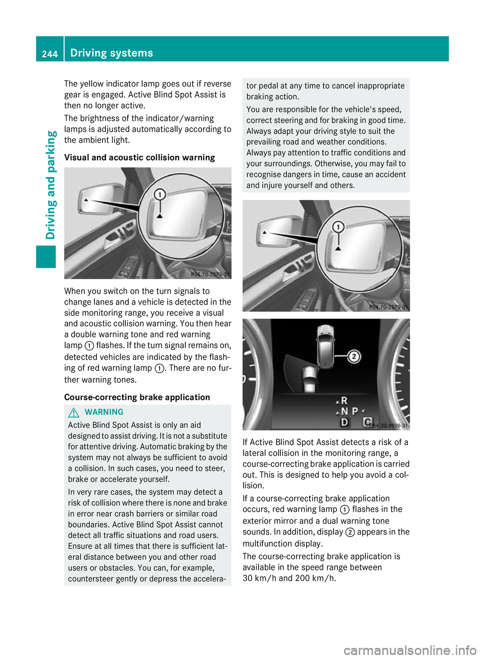 MERCEDES-BENZ GL SUV 2012  Owners Manual The yellow indicator lam
pgoes out if reverse
gear is engaged. Active Blin dSpot Assist is
then no longer active.
The brightness of the indicator/warning
lamps is adjusted automatically accordin gto
t