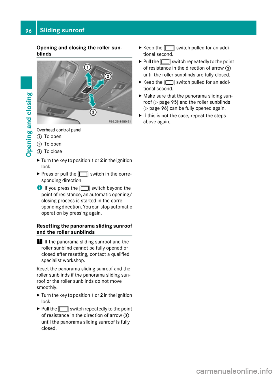 MERCEDES-BENZ GL SUV 2012 Owners Manual Opening and closing th
eroller sun-
blinds Overhead control panel
:
To open
; To open
= To close
X Turn the key to position 1or 2in the ignition
lock.
X Press or pull the 2switch in the corre-
spondin MERCEDES-BENZ GL SUV 2012 Owners Manual Opening and closing th
eroller sun-
blinds Overhead control panel
:
To open
; To open
= To close
X Turn the key to position 1or 2in the ignition
lock.
X Press or pull the 2switch in the corre-
spondin