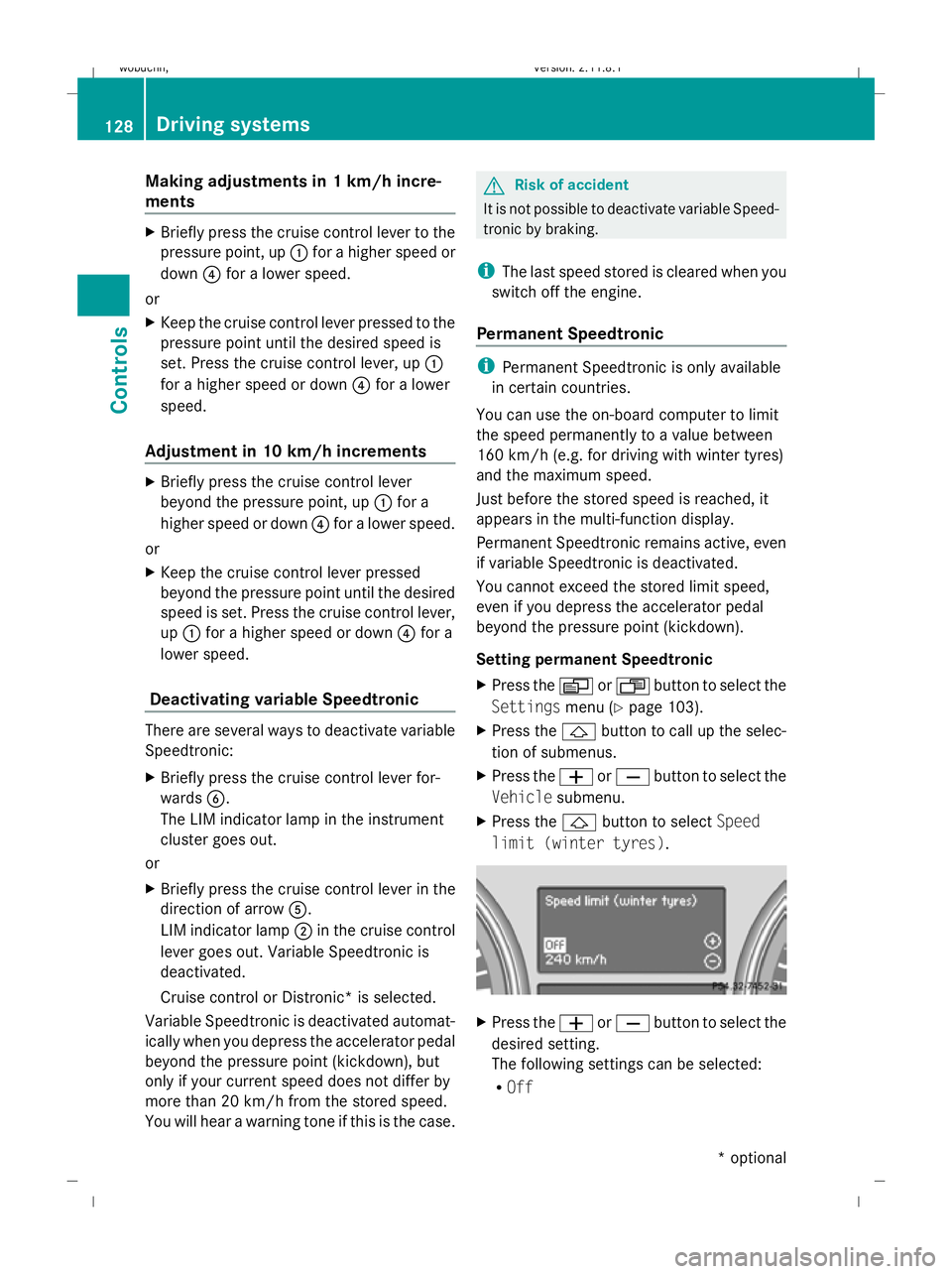 MERCEDES-BENZ GL SUV 2009  Owners Manual Making adjustments in 1 km/h incre-
ments X
Briefly press the cruise control lever to the
pressure point, up :for a higher speed or
down ?for a lower speed.
or
X Keep the cruise control lever pressed 