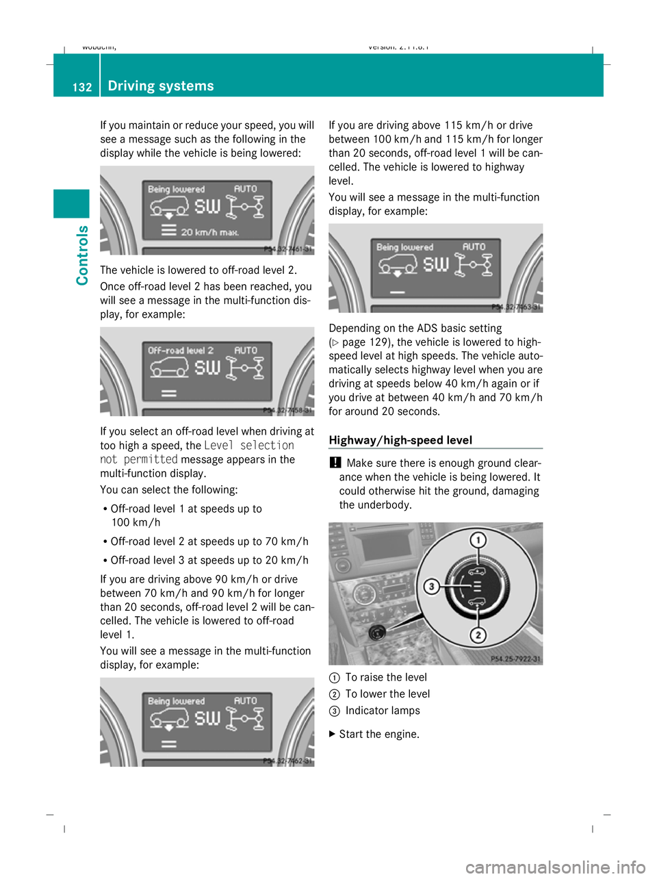 MERCEDES-BENZ GL SUV 2009  Owners Manual If you maintain or reduce your speed, you will
see a message such as the following in the
display while the vehicle is being lowered: The vehicle is lowered to off-road level 2.
Once off-road level 2 