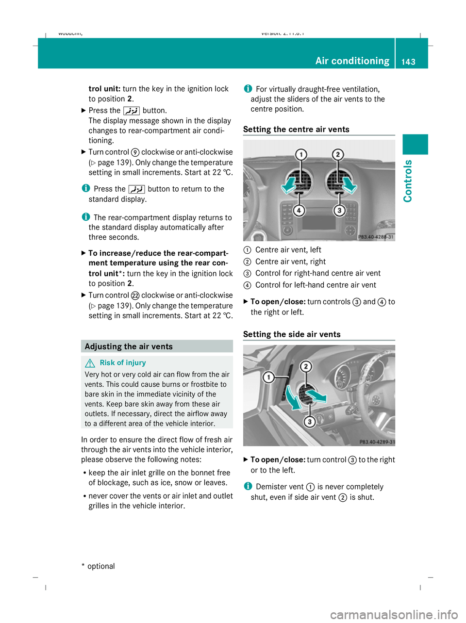 MERCEDES-BENZ GL SUV 2009  Owners Manual trol unit:
turn the key in the ignition lock
to position 2.
X Press the Ybutton.
The display message shown in the display
changes to rear-compartment air condi-
tioning.
X Turn control Eclockwise or a
