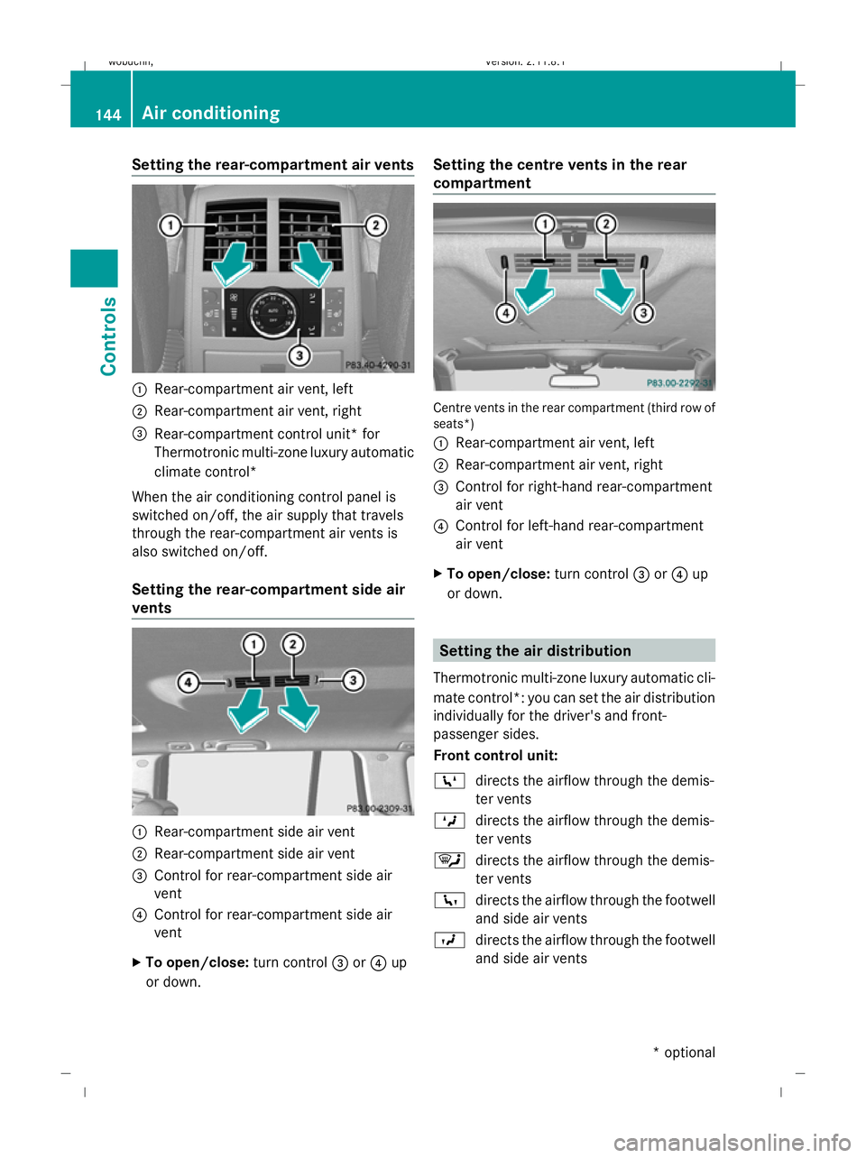 MERCEDES-BENZ GL SUV 2009  Owners Manual Setting the rear-compartment air vents
:
Rear-compartment air vent, left
; Rear-compartment air vent, right
= Rear-compartment control unit* for
Thermotronic multi-zone luxury automatic
climate contro