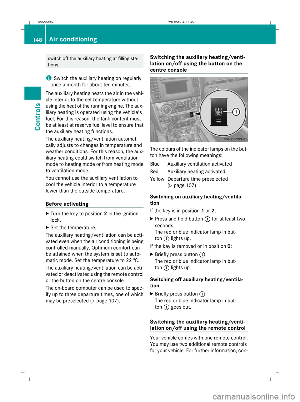 MERCEDES-BENZ GL SUV 2009  Owners Manual switch off the auxiliary heating at filling sta-
tions.
i Switch the auxiliary heating on regularly
once a month for about ten minutes.
The auxiliary heating heats the air in the vehi-
cle interior to