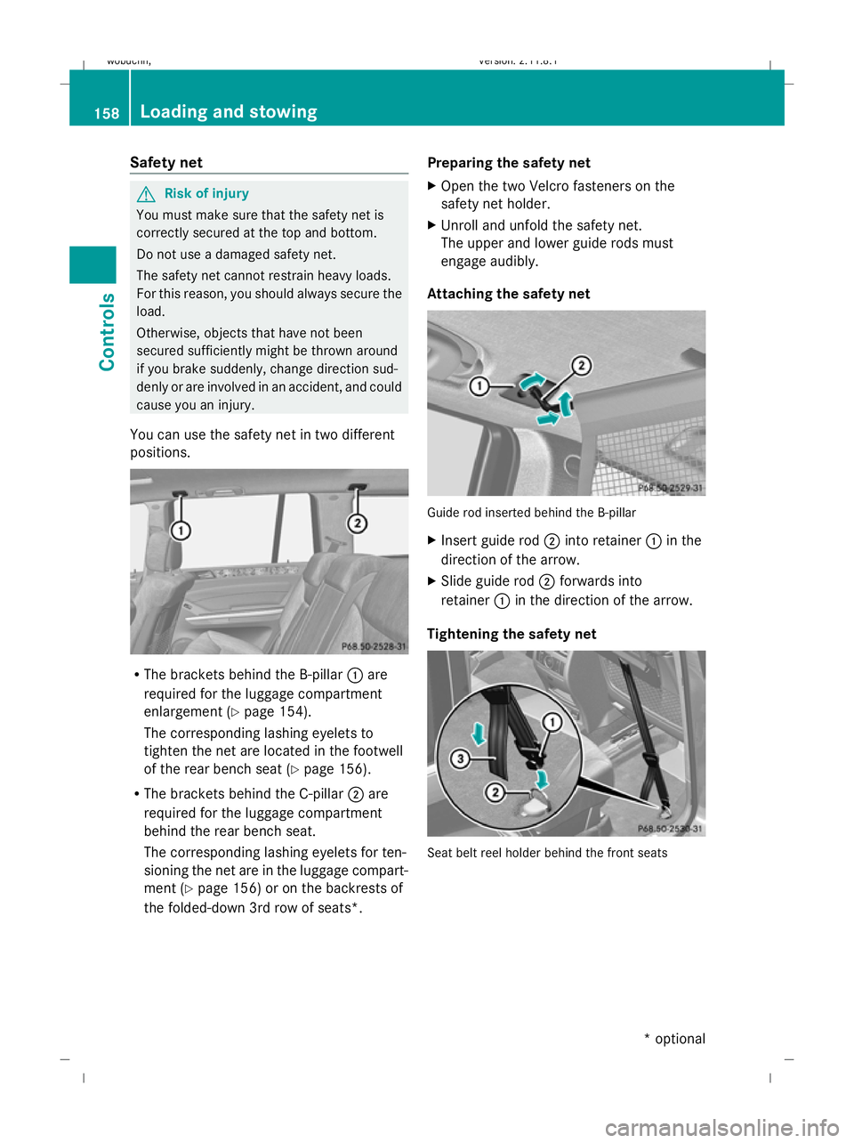 MERCEDES-BENZ GL SUV 2009  Owners Manual Safety net
G
Risk of injury
You must make sure that the safety net is
correctly secured at the top and bottom.
Do not use a damaged safety net.
The safety net cannot restrain heavy loads.
For this rea
