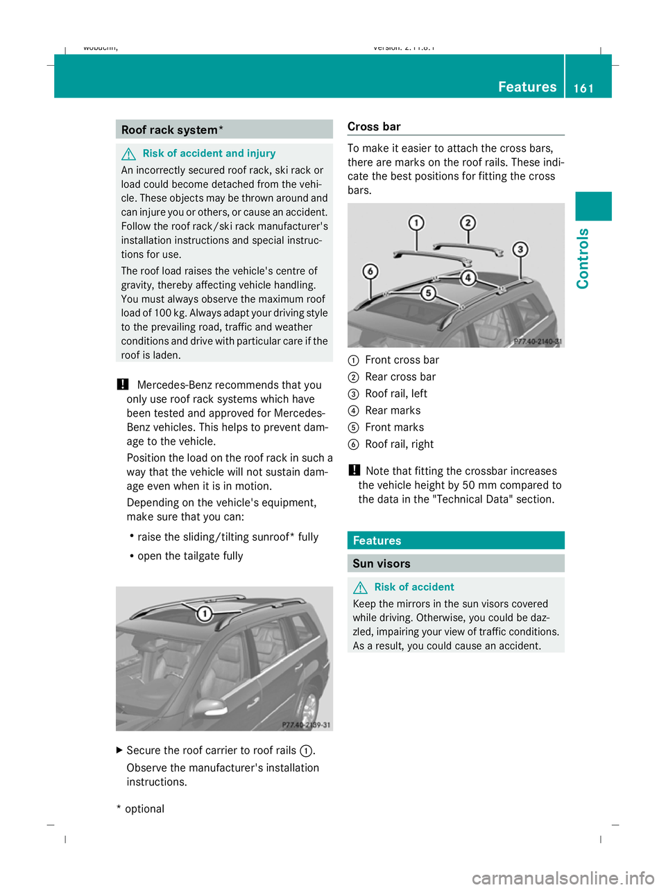 MERCEDES-BENZ GL SUV 2009  Owners Manual Roof rack system*
G
Risk of accident and injury
An incorrectly secured roof rack, ski rack or
load could become detached from the vehi-
cle. These objects may be thrown around and
can injure you or ot