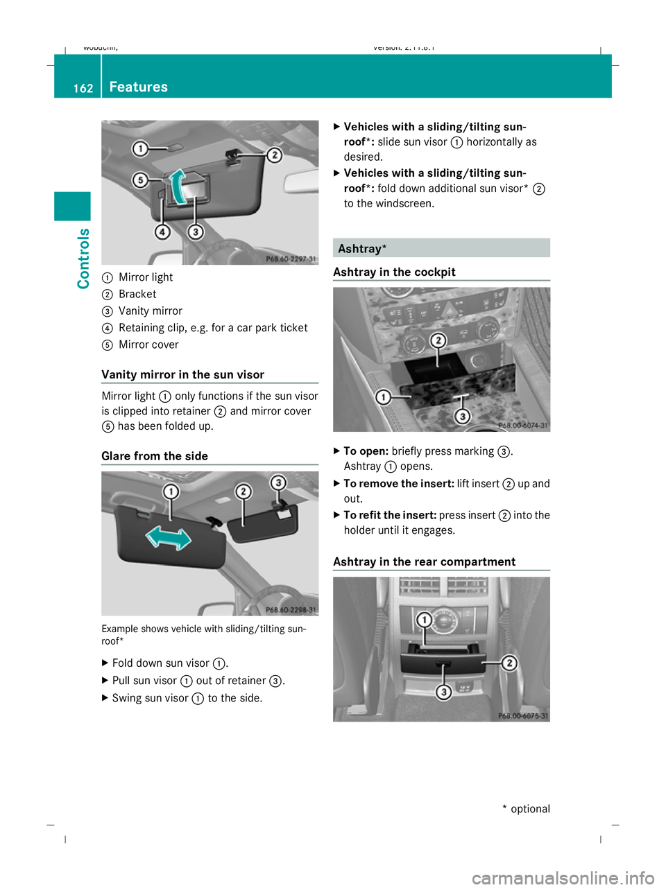 MERCEDES-BENZ GL SUV 2009  Owners Manual :
Mirror light
; Bracket
= Vanity mirror
? Retaining clip, e.g. for a car park ticket
A Mirror cover
Vanity mirror in the sun visor Mirror light
:only functions if the sun visor
is clipped into retain