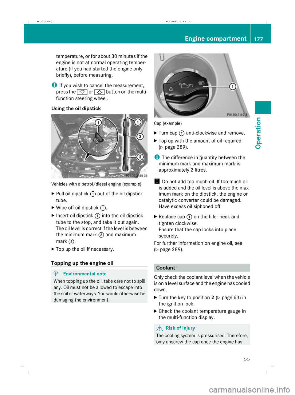MERCEDES-BENZ GL SUV 2009  Owners Manual temperature, or for about 30 minutes if the
engine is not at normal operating temper-
ature (if you had started the engine only
briefly), before measuring.
i If you wish to cancel the measurement,
pre