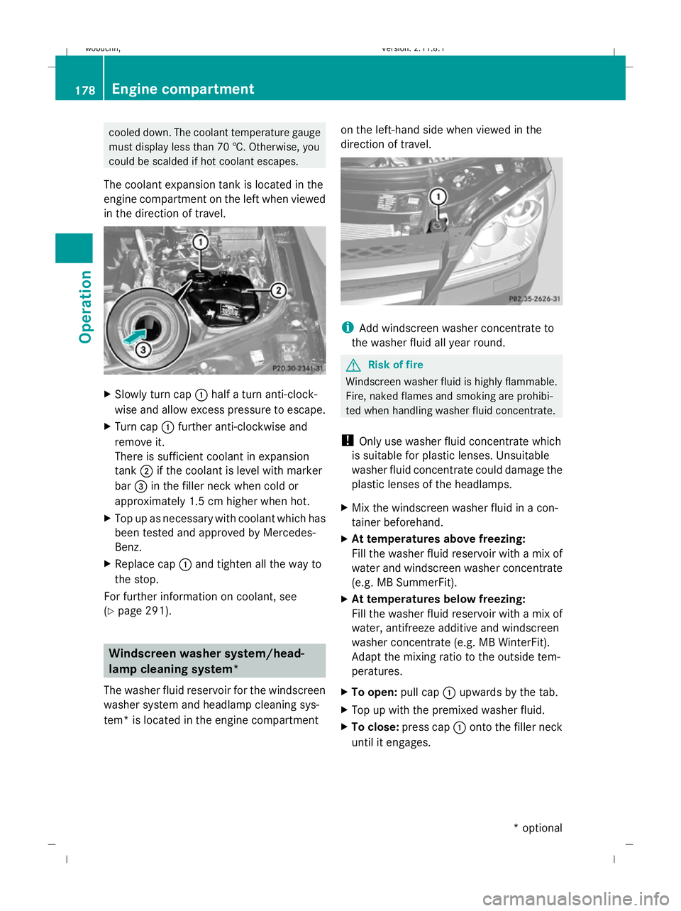 MERCEDES-BENZ GL SUV 2009  Owners Manual cooled down. The coolant temperature gauge
must display less than 70 †. Otherwise, you
could be scalded if hot coolant escapes.
The coolant expansion tank is located in the
engine compartment on the