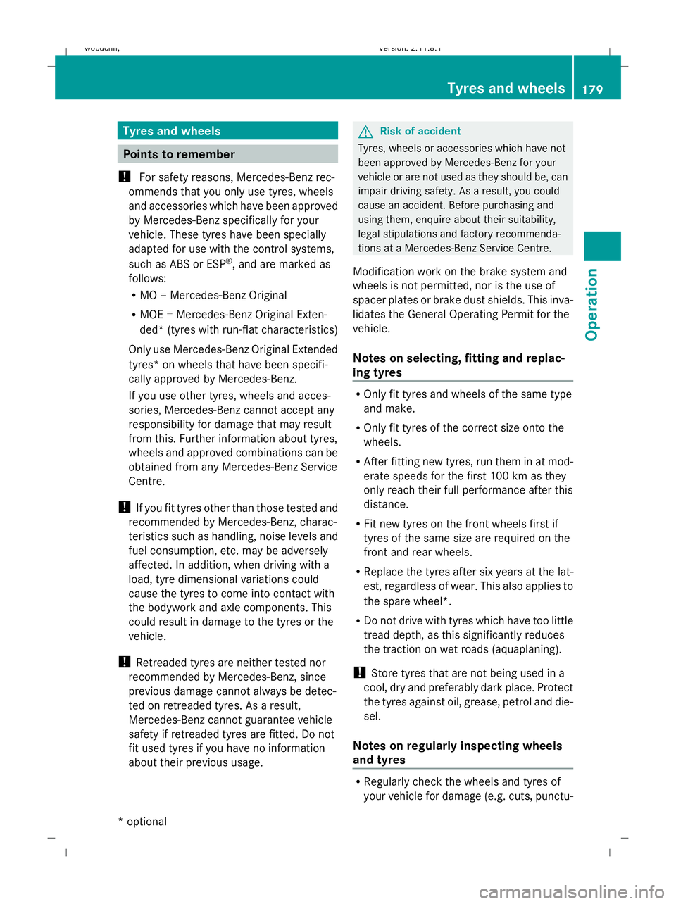 MERCEDES-BENZ GL SUV 2009  Owners Manual Tyres and wheels
Points to remember
! For safety reasons, Mercedes-Benz rec-
ommends that you only use tyres, wheels
and accessories which have been approved
by Mercedes-Benz specifically for your
veh