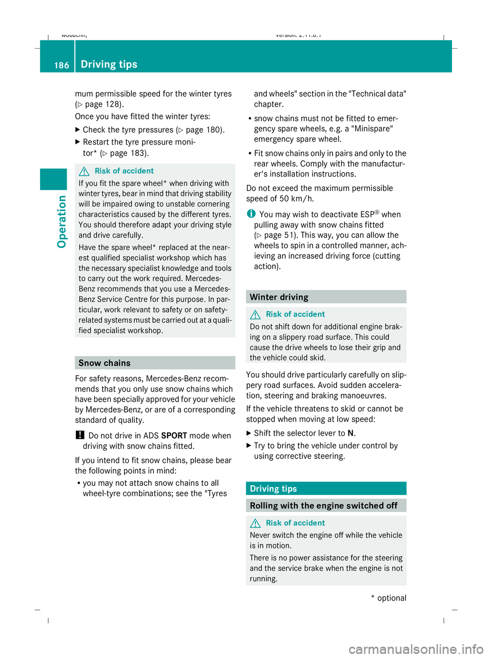 MERCEDES-BENZ GL SUV 2009  Owners Manual mum permissible speed for the winter tyres
(Y page 128).
Once you have fitted the winter tyres:
X Check the tyre pressures (Y page 180).
X Restart the tyre pressure moni-
tor* (Y page 183). G
Risk of 