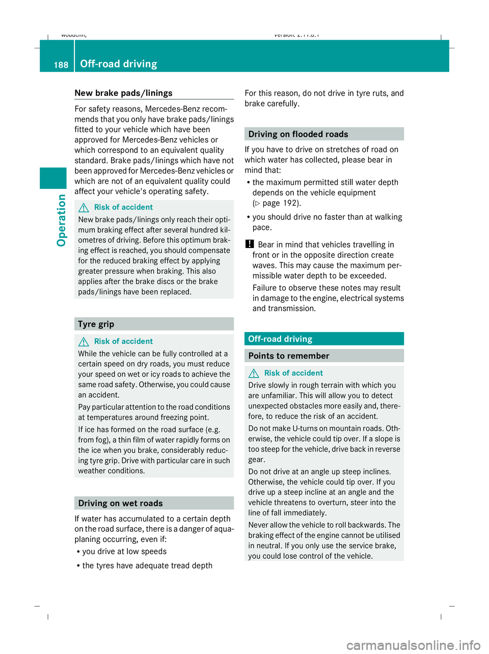 MERCEDES-BENZ GL SUV 2009  Owners Manual New brake pads/linings
For safety reasons, Mercedes-Benz recom-
mends that you only have brake pads/linings
fitted to your vehicle which have been
approved for Mercedes-Benz vehicles or
which correspo