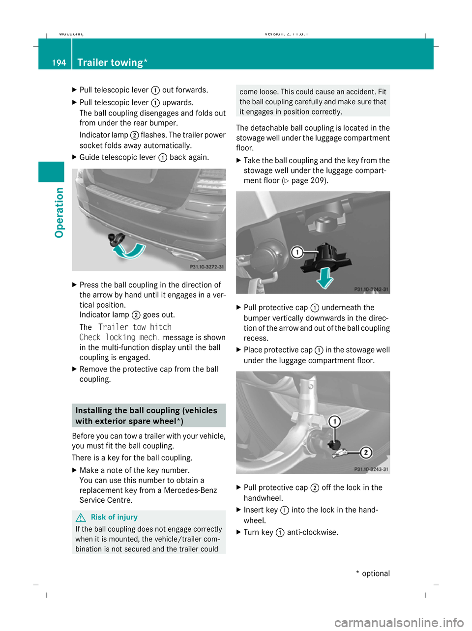 MERCEDES-BENZ GL SUV 2009  Owners Manual X
Pull telescopic lever :out forwards.
X Pull telescopic lever :upwards.
The ball coupling disengages and folds out
from under the rear bumper.
Indicator lamp ;flashes. The trailer power
socket folds 