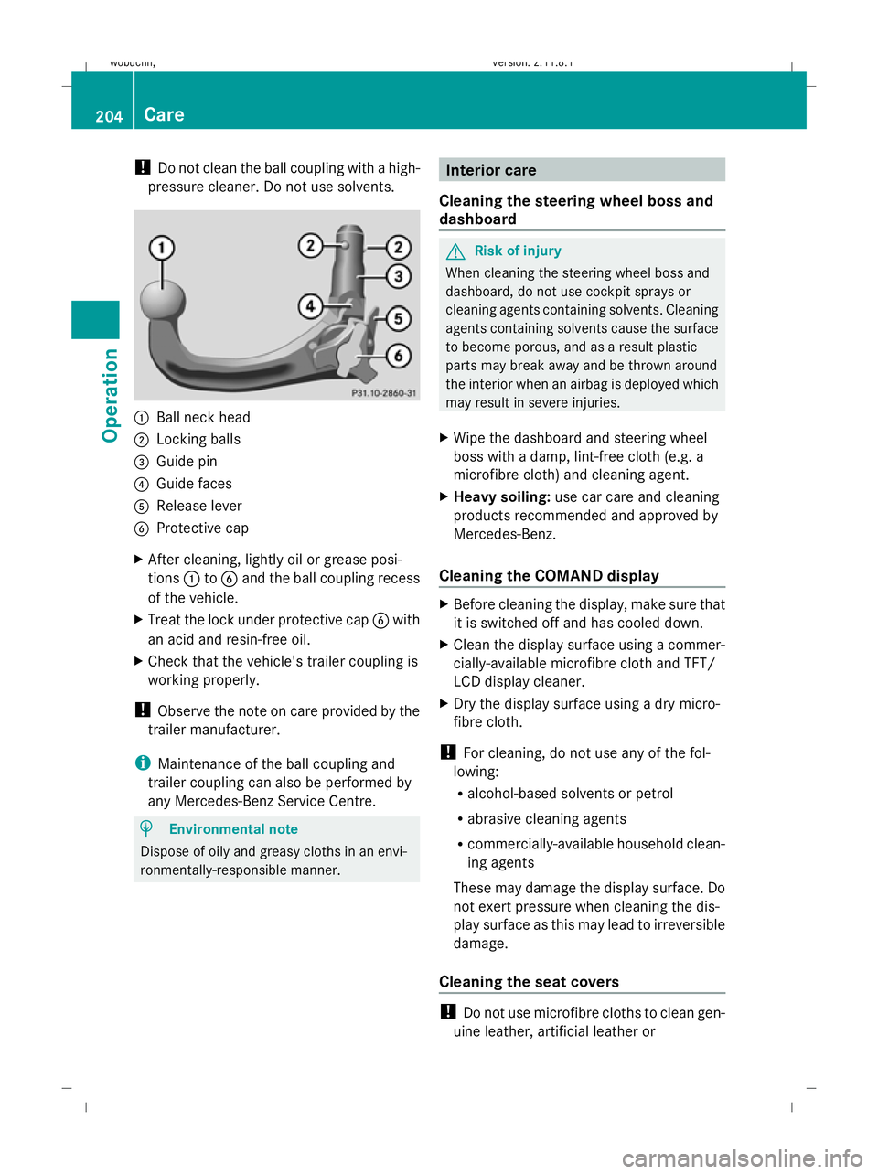 MERCEDES-BENZ GL SUV 2009  Owners Manual !
Do not clean the ball coupling with a high-
pressure cleaner. Do not use solvents. :
Ball neck head
; Locking balls
= Guide pin
? Guide faces
A Release lever
B Protective cap
X After cleaning, light