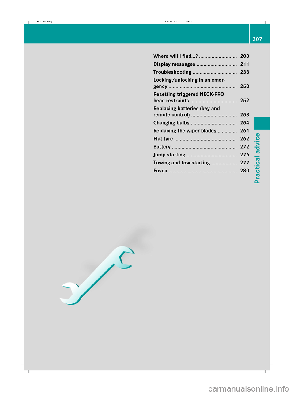MERCEDES-BENZ GL SUV 2009  Owners Manual Where will I find...?
...........................208
Display messages ............................. 211
Troubleshooting ................................ 233
Locking/unlocking in an emer-
gency .......