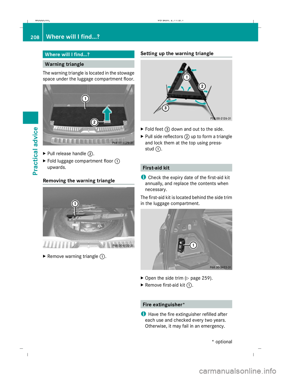 MERCEDES-BENZ GL SUV 2009  Owners Manual Where will I find...?
Warning triangle
The warning triangle is located in the stowage
space under the luggage compartment floor. X
Pull release handle ;.
X Fold luggage compartment floor :
upwards.
Re